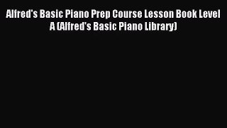 (PDF Download) Alfred's Basic Piano Prep Course Lesson Book Level A (Alfred's Basic Piano Library)