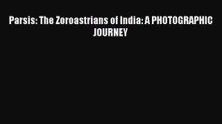 [PDF Download] Parsis: The Zoroastrians of India: A PHOTOGRAPHIC JOURNEY [Read] Full Ebook