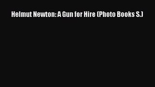 [PDF Download] Helmut Newton: A Gun for Hire (Photo Books S.) [Download] Online