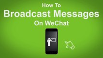 How to Broadcast Messages on WeChat  - WeChat Tip #7