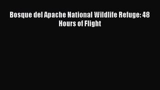 [PDF Download] Bosque del Apache National Wildlife Refuge: 48 Hours of Flight [PDF] Online