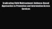Eradicating Child Maltreatment: Evidence-Based Approaches to Prevention and Intervention Across