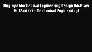 Shigley's Mechanical Engineering Design (McGraw-Hill Series in Mechanical Engineering)  Free