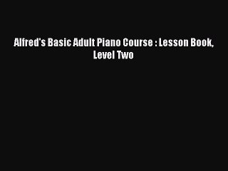 (PDF Download) Alfred's Basic Adult Piano Course : Lesson Book Level Two PDF