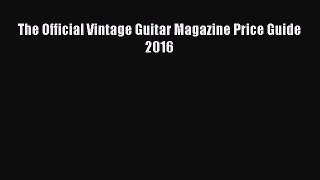 (PDF Download) The Official Vintage Guitar Magazine Price Guide 2016 Read Online