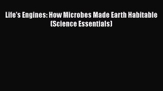 Life's Engines: How Microbes Made Earth Habitable (Science Essentials)  Read Online Book