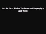 [PDF Download] Just the Facts Ma'Am: The Authorized Biography of Jack Webb [Download] Full