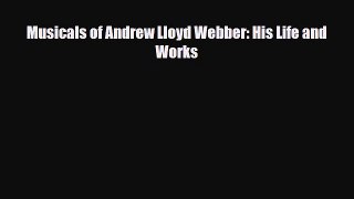 [PDF Download] Musicals of Andrew Lloyd Webber: His Life and Works [PDF] Online