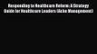 Responding to Healthcare Reform: A Strategy Guide for Healthcare Leaders (Ache Management)