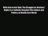 With God on Our Side: The Struggle for Workers' Rights in a Catholic Hospital (The Culture