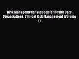 Risk Management Handbook for Health Care Organizations Clinical Risk Management (Volume 2)