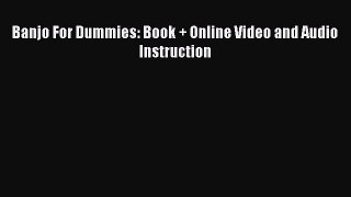 (PDF Download) Banjo For Dummies: Book + Online Video and Audio Instruction Read Online