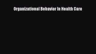 Organizational Behavior In Health Care Read Online PDF