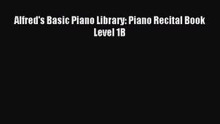(PDF Download) Alfred's Basic Piano Library: Piano Recital Book Level 1B Download