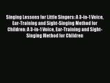 (PDF Download) Singing Lessons for Little Singers: A 3-in-1 Voice Ear-Training and Sight-Singing