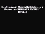 Case Management: A Practical Guide to Success in Managed Care (NURSING CASE MANAGEMENT ( POWELL))