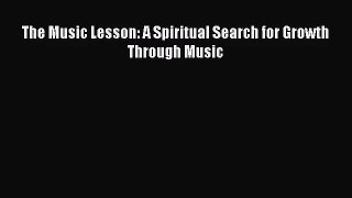 (PDF Download) The Music Lesson: A Spiritual Search for Growth Through Music Read Online