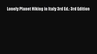 [PDF Download] Lonely Planet Hiking in Italy 3rd Ed.: 3rd Edition [Read] Full Ebook