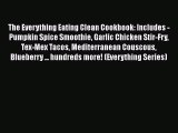 The Everything Eating Clean Cookbook: Includes - Pumpkin Spice Smoothie Garlic Chicken Stir-Fry
