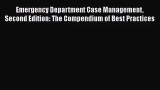 Emergency Department Case Management Second Edition: The Compendium of Best Practices Free