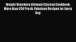 Weight Watchers Ultimate Chicken Cookbook: More than 250 Fresh Fabulous Recipes for Every Day
