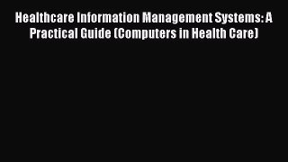 Healthcare Information Management Systems: A Practical Guide (Computers in Health Care)  Free