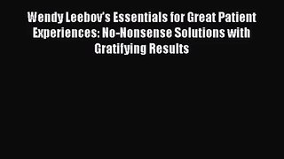 Wendy Leebov's Essentials for Great Patient Experiences: No-Nonsense Solutions with Gratifying