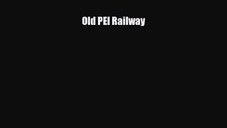 [PDF Download] Old PEI Railway [Read] Online
