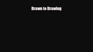 [PDF Download] Drawn to Drawing [Read] Full Ebook