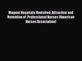 Magnet Hospitals Revisited: Attraction and Retention of  Professional Nurses (American Nurses