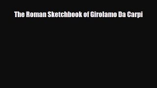 [PDF Download] The Roman Sketchbook of Girolamo Da Carpi [Read] Online