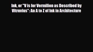 [PDF Download] Ink or V is for Vermilion as Described by Vitruvius: An A to Z of Ink in Architecture