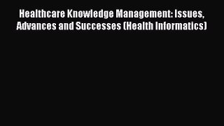 Healthcare Knowledge Management: Issues Advances and Successes (Health Informatics)  Free Books