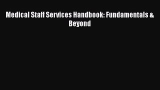 Medical Staff Services Handbook: Fundamentals & Beyond  Free Books