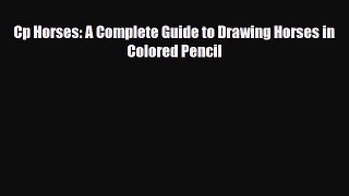 [PDF Download] Cp Horses: A Complete Guide to Drawing Horses in Colored Pencil [Read] Online
