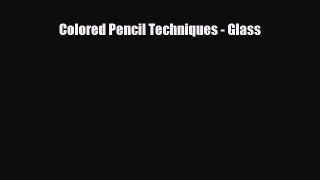 [PDF Download] Colored Pencil Techniques - Glass [Read] Full Ebook