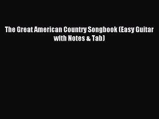 (PDF Download) The Great American Country Songbook (Easy Guitar with Notes & Tab) PDF