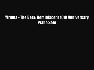 (PDF Download) Yiruma - The Best: Reminiscent 10th Anniversary Piano Solo Download