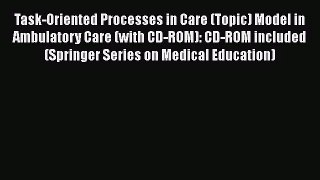 Task-Oriented Processes in Care (Topic) Model in Ambulatory Care (with CD-ROM): CD-ROM included