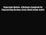 (PDF Download) Fingerstyle Ukulele - A Method & Songbook For Fingerpicking Backup & Solos (Book/online
