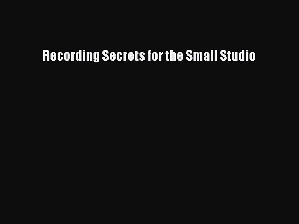 (PDF Download) Recording Secrets for the Small Studio Read Online