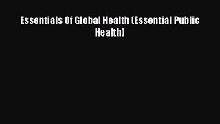 Essentials Of Global Health (Essential Public Health)  Free Books