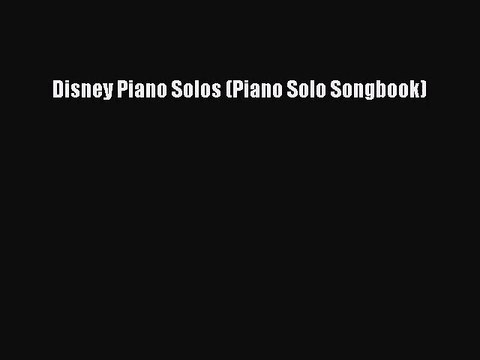 (PDF Download) Disney Piano Solos (Piano Solo Songbook) PDF