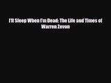 [PDF Download] I'll Sleep When I'm Dead: The Life and Times of Warren Zevon [Read] Full Ebook