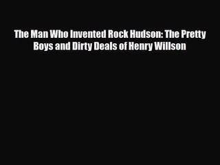 [PDF Download] The Man Who Invented Rock Hudson: The Pretty Boys and Dirty Deals of Henry Willson