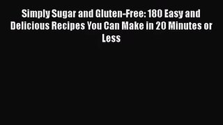 Simply Sugar and Gluten-Free: 180 Easy and Delicious Recipes You Can Make in 20 Minutes or