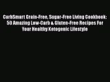 CarbSmart Grain-Free Sugar-Free Living Cookbook: 50 Amazing Low-Carb & Gluten-Free Recipes