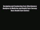 Designing and Conducting Cost-Effectiveness Analyses in Medicine and Health Care (Jossey-Bass