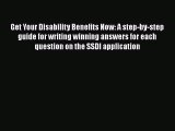 Get Your Disability Benefits Now: A step-by-step guide for writing winning answers for each