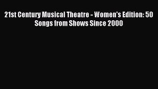 (PDF Download) 21st Century Musical Theatre - Women's Edition: 50 Songs from Shows Since 2000